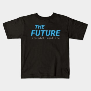 THE FUTURE Is not what it used to be Kids T-Shirt